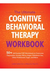 The Ultimate Cognitive Behavioral Therapy Workbook